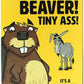 Giant Beaver! Tiny Ass!