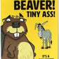 Giant Beaver! Tiny Ass!